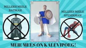"Milleks meile Spiderman, milleks meile Batman - meie mees on Kalevipoeg!"